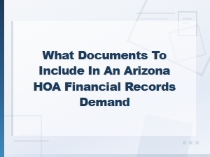 Arizona Hoa Financial Records Demand: Documents to Include